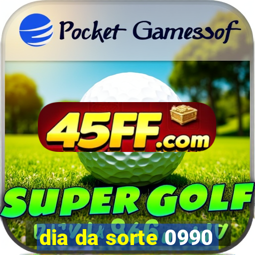dia da sorte 0990